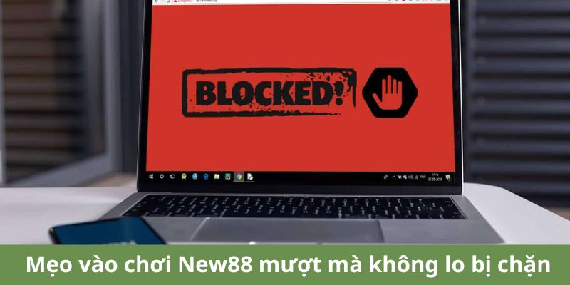 Hướng Dẫn Truy Cập New88 Khi Bị Chặn 5 Mẹo vào chơi New88 mượt mà không lo bị chặn